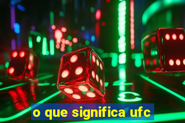 o que significa ufc